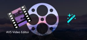AVS Video Editor 9.7.4 Crack + Keygen 2023